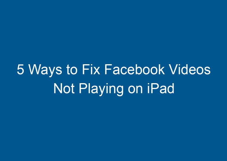 5 Ways to Fix Facebook Videos Not Playing on iPad 8
