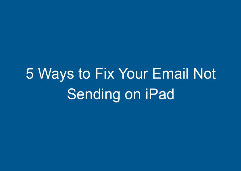 5 Ways to Fix Your Email Not Sending on iPad 8