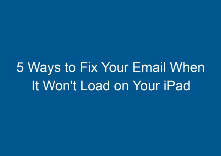 5 Ways to Fix Your Email When It Won't Load on Your iPad 9