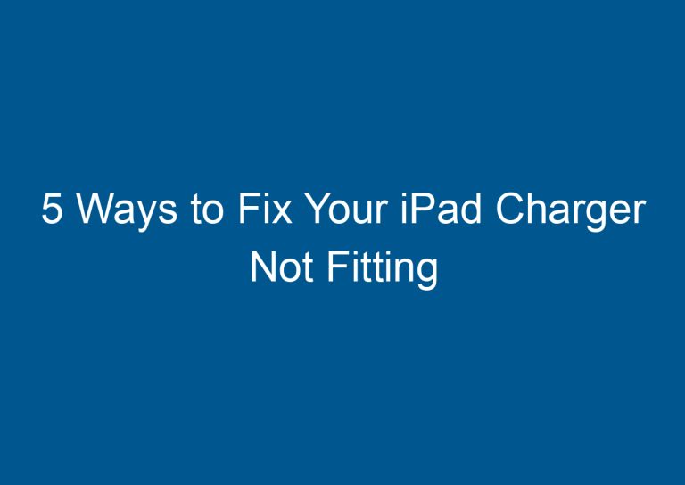 5 Ways to Fix Your iPad Charger Not Fitting 6