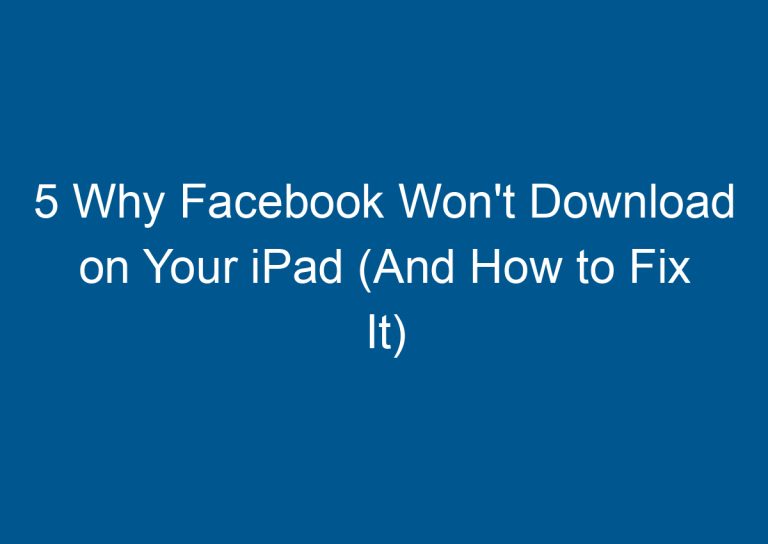 5 Why Facebook Won't Download on Your iPad (And How to Fix It) 7