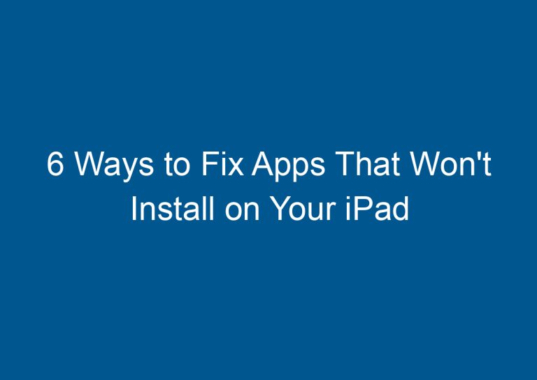 6 Ways to Fix Apps That Won't Install on Your iPad 4