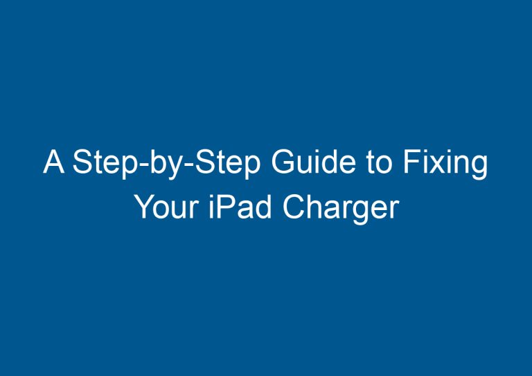 A Step-by-Step Guide to Fixing Your iPad Charger 7