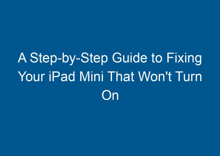 A Step-by-Step Guide to Fixing Your iPad Mini That Won't Turn On 6