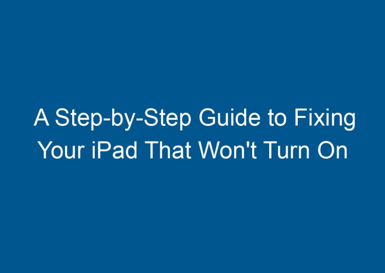 A Step-by-Step Guide to Fixing Your iPad That Won't Turn On 5