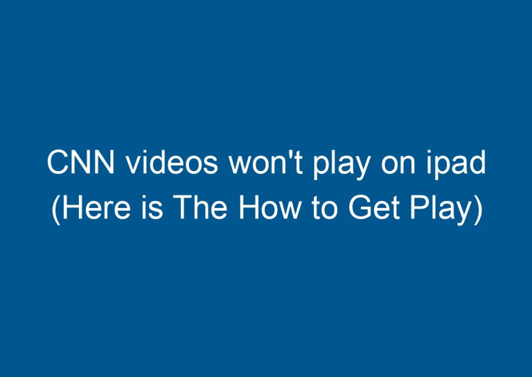 CNN videos won't play on ipad (Here is The How to Get Play) 1