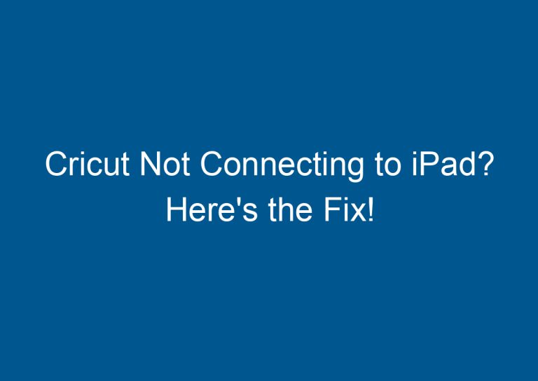 Cricut Not Connecting to iPad? Here's the Fix! 3