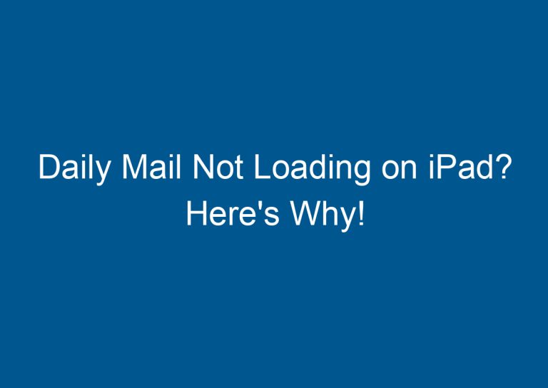 Daily Mail Not Loading on iPad? Here's Why! 2