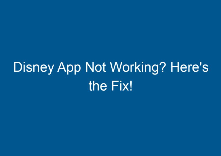 Disney App Not Working? Here's the Fix! 1