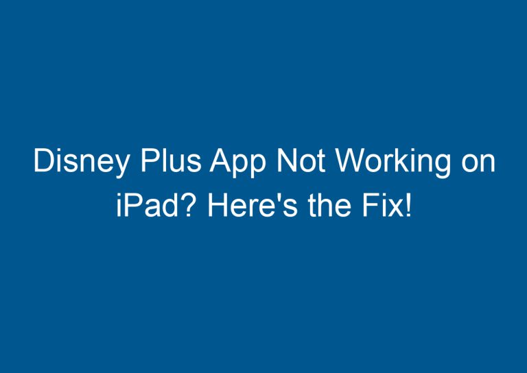 Disney Plus App Not Working on iPad? Here's the Fix!