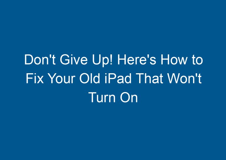 Don't Give Up! Here's How to Fix Your Old iPad That Won't Turn On 8
