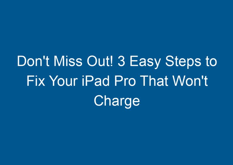 Don't Miss Out! 3 Easy Steps to Fix Your iPad Pro That Won't Charge 4
