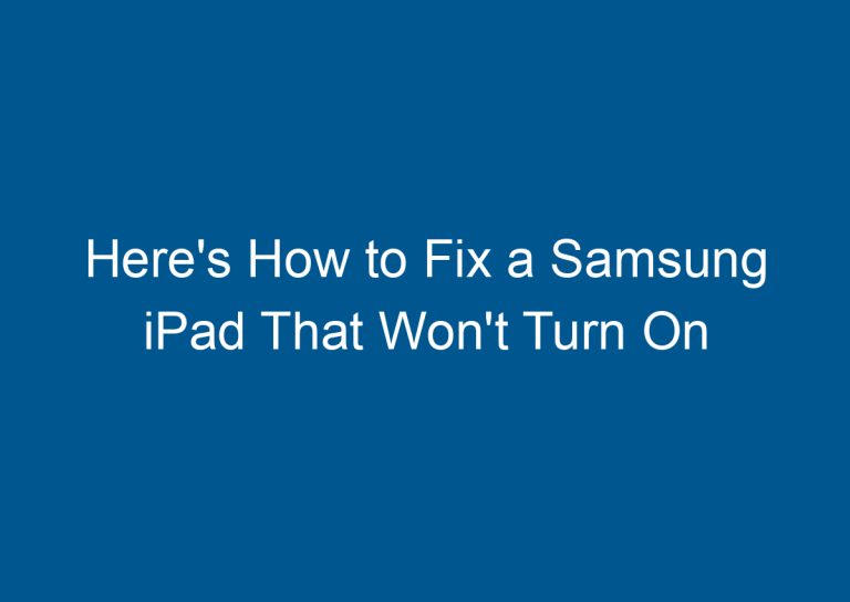Here's How to Fix a Samsung iPad That Won't Turn On 7