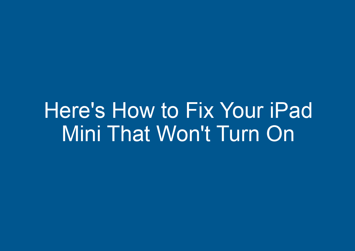How To Fix An Ipad Mini That Won't Turn On