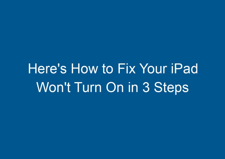 Here's How to Fix Your iPad Won't Turn On in 3 Steps 3