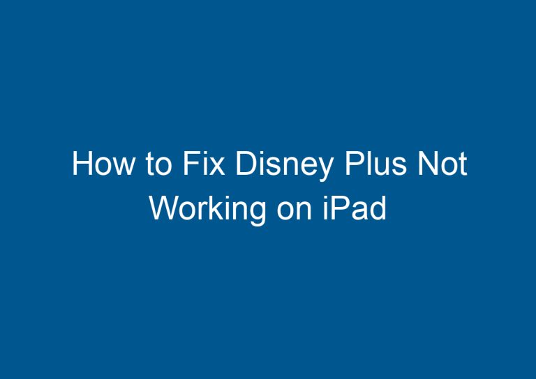 How to Fix Disney Plus Not Working on iPad 6