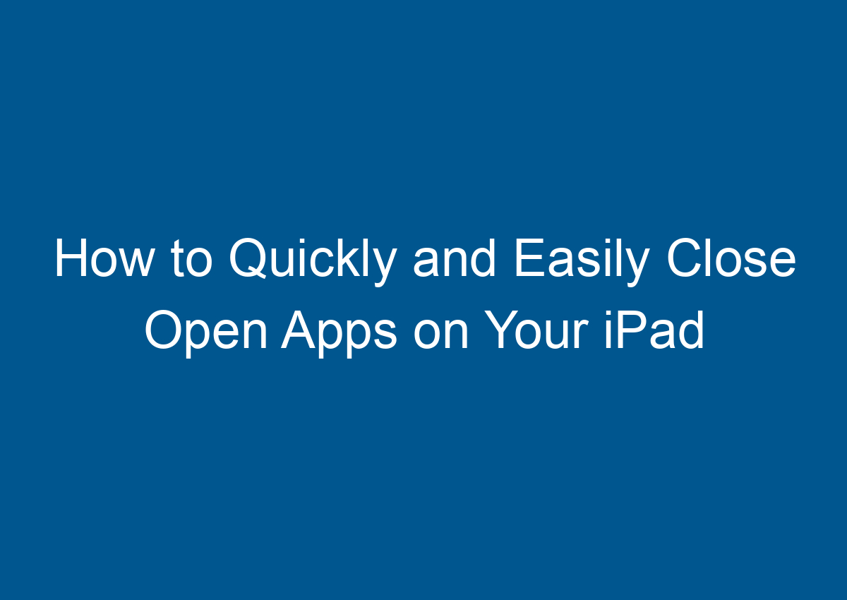 how-to-quickly-and-easily-close-open-apps-on-your-ipad-digitalhow