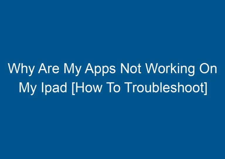 Why Are My Apps Not Working On My Ipad [How To Troubleshoot] 6