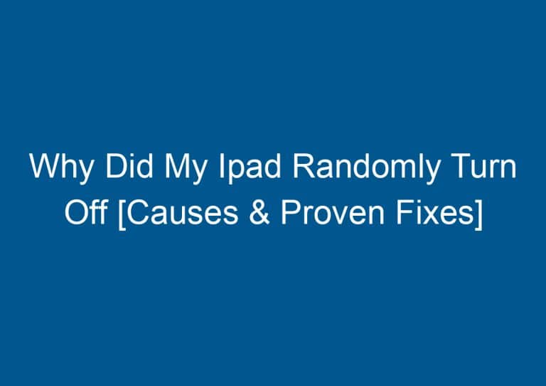 Why Did My Ipad Randomly Turn Off [Causes & Proven Fixes] 8