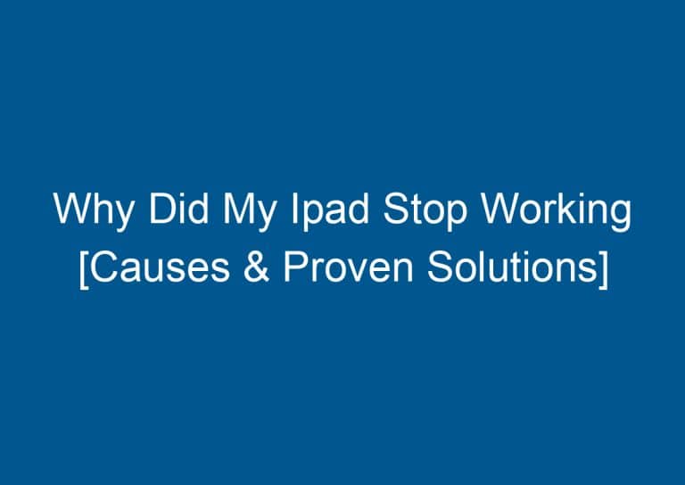 Why Did My Ipad Stop Working [Causes & Proven Solutions] 6
