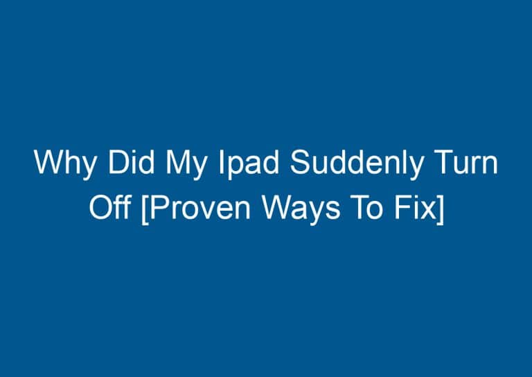 Why Did My Ipad Suddenly Turn Off [Proven Ways To Fix] 5