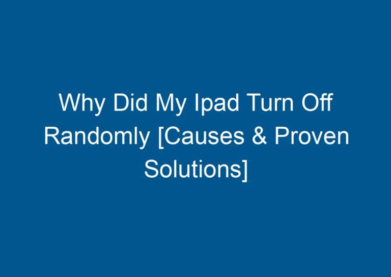 Why Did My Ipad Turn Off Randomly [Causes & Proven Solutions] 4