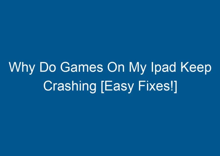 Why Do Games On My Ipad Keep Crashing [Easy Fixes!] 2