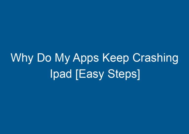 Why Do My Apps Keep Crashing Ipad [Easy Steps] 8