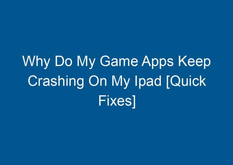 Why Do My Game Apps Keep Crashing On My Ipad [Quick Fixes] 3