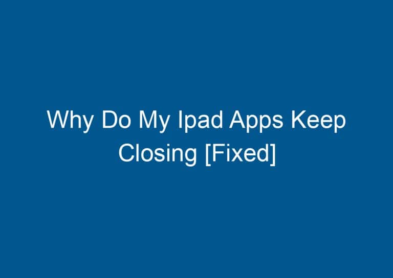 Why Do My Ipad Apps Keep Closing [Fixed] 1