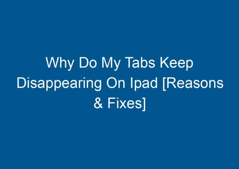 Why Do My Tabs Keep Disappearing On Ipad [Reasons & Fixes] 6