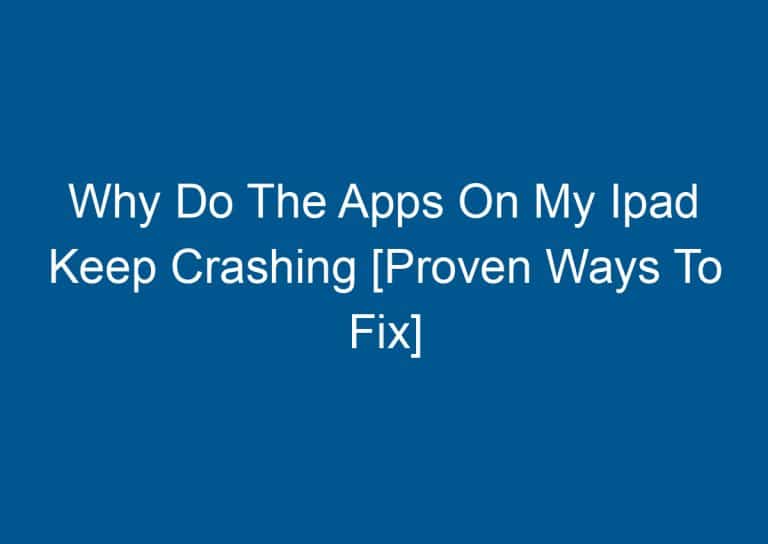 Why Do The Apps On My Ipad Keep Crashing [Proven Ways To Fix] 8