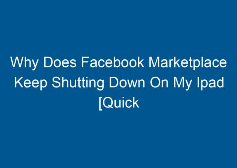 Why Does Facebook Marketplace Keep Shutting Down On My Ipad [Quick Fixes] 4