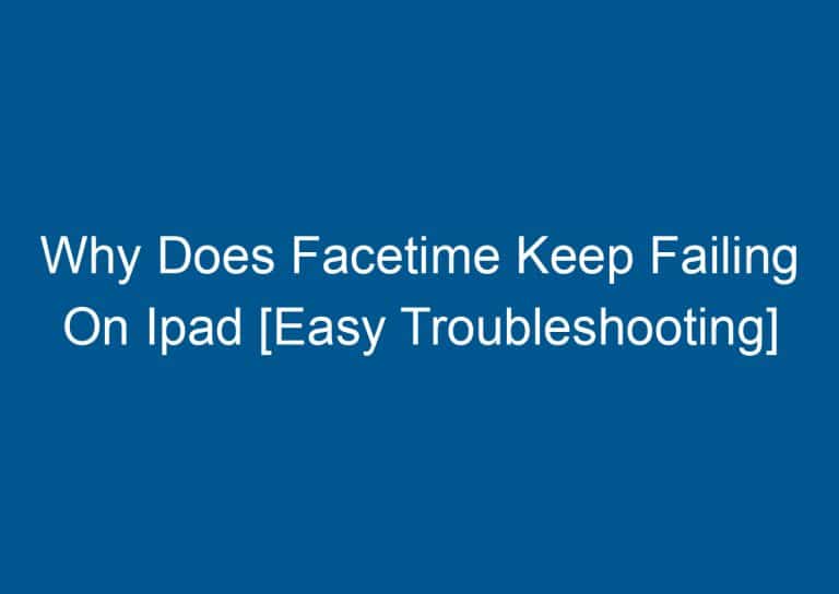 Why Does Facetime Keep Failing On Ipad [Easy Troubleshooting] 5