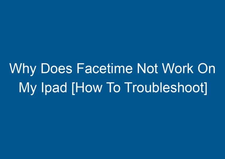 Why Does Facetime Not Work On My Ipad [How To Troubleshoot] 7