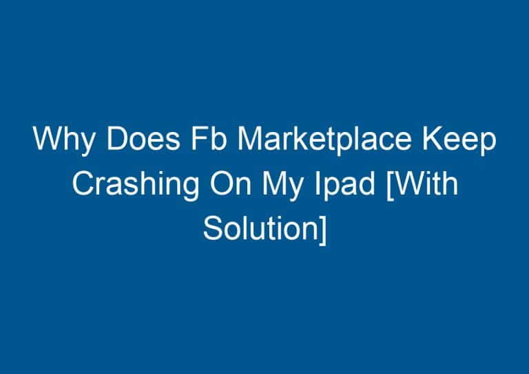 Why Does Fb Marketplace Keep Crashing On My Ipad [With Solution] 8