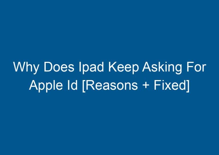 Why Does Ipad Keep Asking For Apple Id [Reasons + Fixed] 9