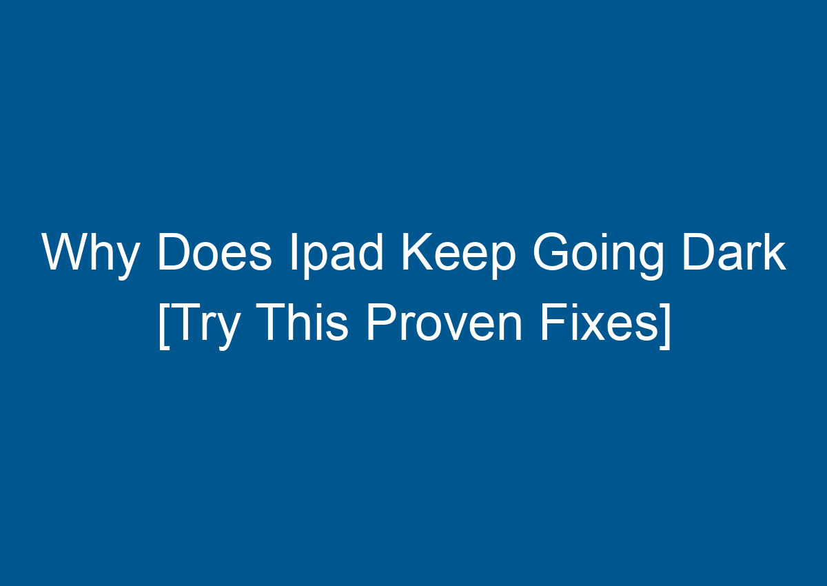 why-does-ipad-keep-going-dark-try-this-proven-fixes-digitalhow