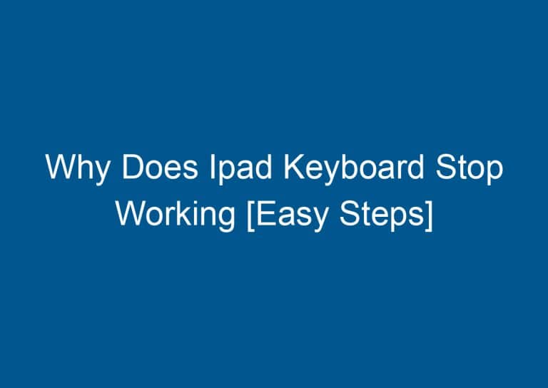 Why Does Ipad Keyboard Stop Working [Easy Steps]