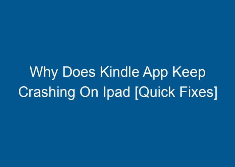Why Does Kindle App Keep Crashing On Ipad [Quick Fixes] 6