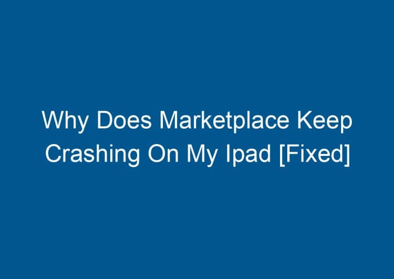 Why Does Marketplace Keep Crashing On My Ipad [Fixed] 4