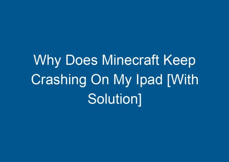 Why Does Minecraft Keep Crashing On My Ipad [With Solution] 2