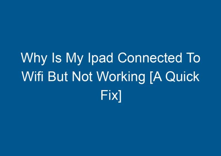 Why Is My Ipad Connected To Wifi But Not Working [A Quick Fix] 9