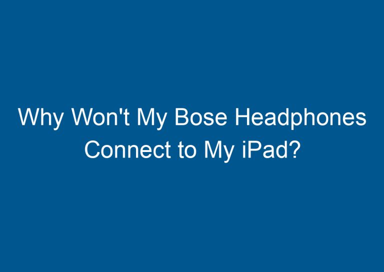 Why Won't My Bose Headphones Connect to My iPad? 1