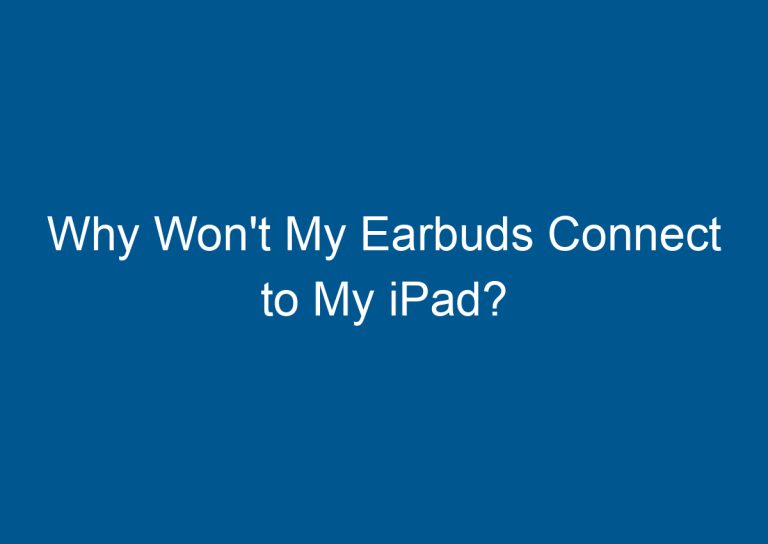 Why Won't My Earbuds Connect to My iPad? 1