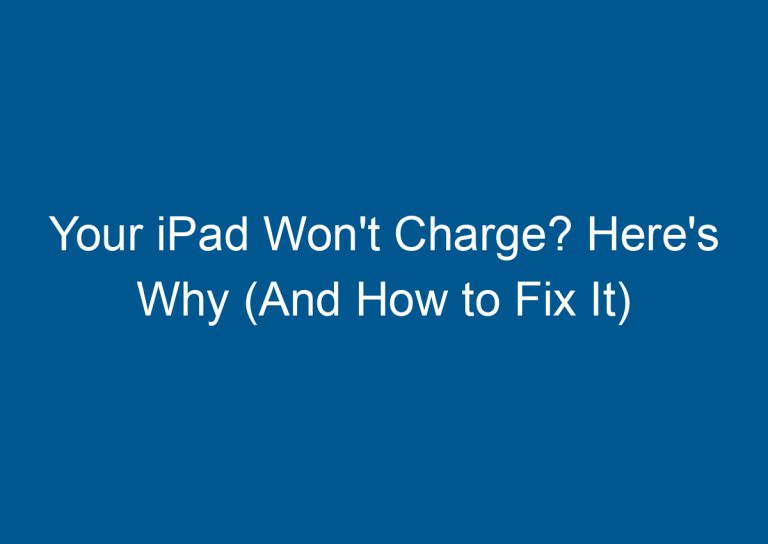 Your iPad Won't Charge? Here's Why (And How to Fix It) 3
