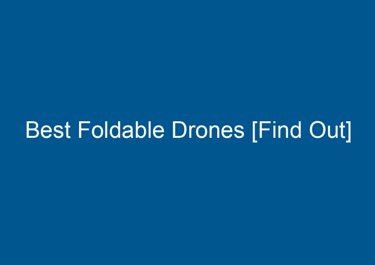 Best Foldable Drones [Find Out] 1