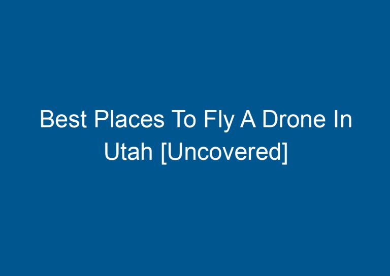 Best Places To Fly A Drone In Utah [Uncovered] 4