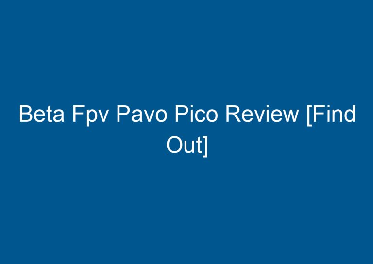 Beta Fpv Pavo Pico Review [Find Out]