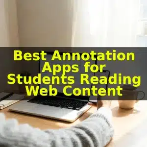 Best Annotation Apps for Students Reading Web Content